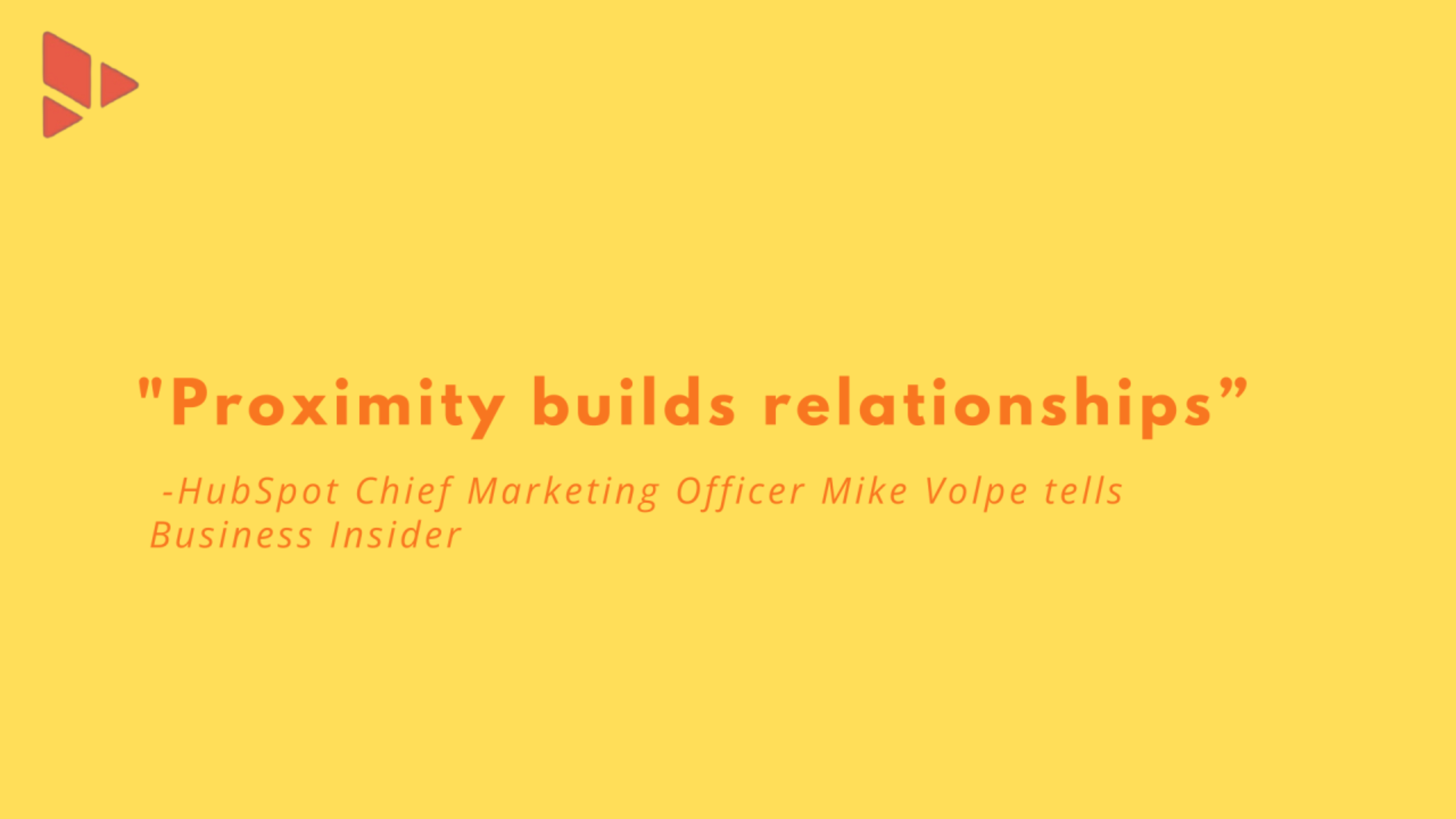 Proximity builds relationships